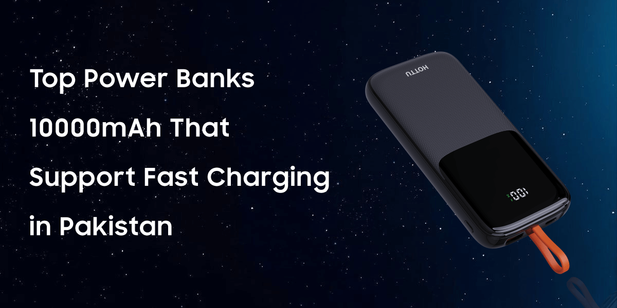 Top Power Banks 10000mAh That Support Fast Charging in Pakistan